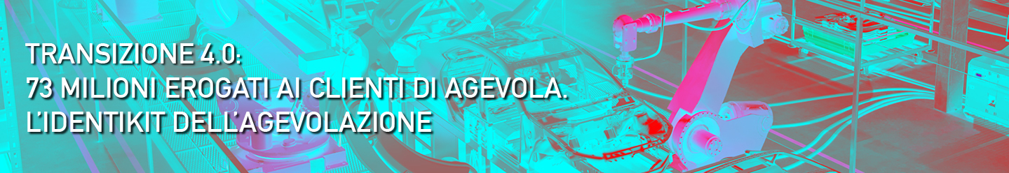 Transizione 4.0: 73 milioni erogati ai clienti di Agevola.